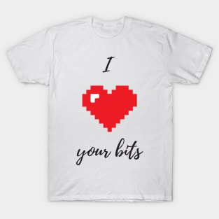 I love your bits - Funny Programming Jokes - Light Color T-Shirt